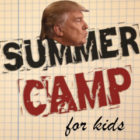 Donald Trump’s Summer Camp for Kids